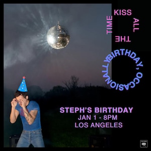 May include: A promotional image for Steph's birthday party. The image features a disco ball, a person wearing a party hat, and text that reads "Steph's Birthday, Jan 1 - 8PM, Los Angeles." The text "Kiss All The Time, Occasionally Birthday" is also present.