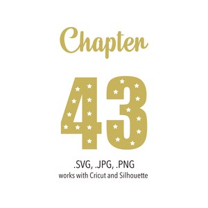 May include: Gold glitter number 43 with the word "Chapter" above it. The numbers are filled with white stars. The text below reads ".SVG, .JPG, .PNG works with Cricut and Silhouette"