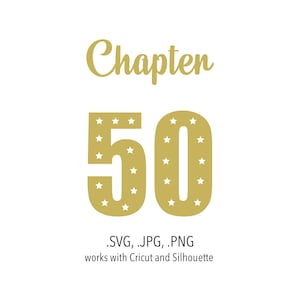 Puede incluir: Gráfico dorado con la palabra "Chapter" en fuente cursiva sobre el número "50". El número "50" está relleno de estrellas blancas. Debajo, los tipos de archivo .SVG, .JPG y .PNG, con el texto "works with Cricut and Silhouette".