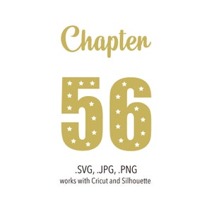 May include: Gold digital file for a craft project. The file features the text "Chapter 56" with the numbers decorated with white stars. The file is compatible with Cricut and Silhouette cutting machines. The file is available in SVG, JPG, and PNG formats.