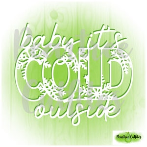 Baby it&#39;s Cold Outside SVG PNG JPG cutfile