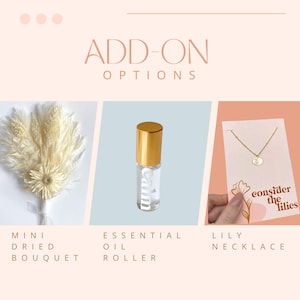 optional add on for the care package include a mini dried flower bouquet, a roller ball essential oils, and a lily necklace