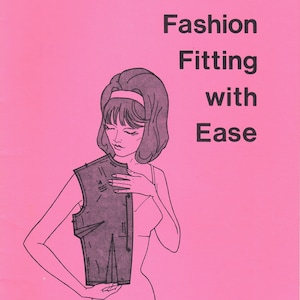 May include: A black and white illustration of a woman holding a pattern for a sleeveless garment. The text "Fashion Fitting with Ease" is printed in black on a pink background.