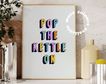 Pop The Kettle On Kitchen Wall Art, Colourful Prints, Fun Quote Poster, Modern, Slogan Print, Minimalist, Gift For Friend
