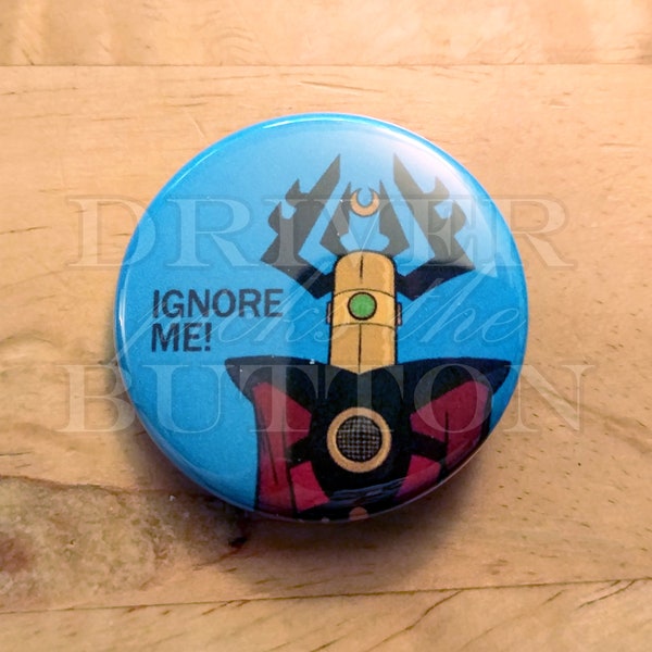 Grand Galactic Inquisitor "IGNORE ME!" Venture Bros pinback button, 1.5"