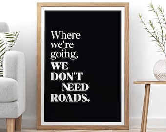 We Don't Need Roads "Back to the Future" Quote // Printable Typographic Movie Poster, Instant Download, Black or White Background