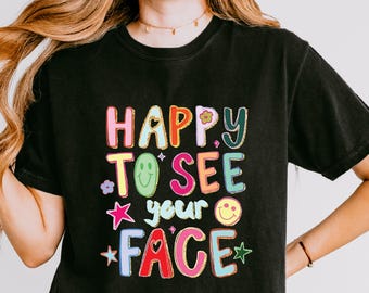 Comfort Colors Happy To See Your Face Shirt, Back To School Teacher Shirt, Shirts for Teachers,  1st Day Of School, Teacher Appreciation