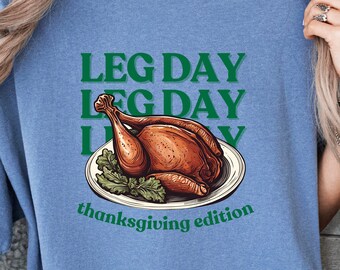 Comfort Colors Legs Day Thanksgiving Edition Shirt, Thanksgiving Shirt, Thanksgiving Day Shirt, Fall Shirt, Chicken Shirt, Autumn Shirt