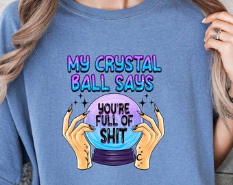 My Crystal Ball Says You’re Full of Sht Shirt, Funny Witch Halloween Tee, Spooky Teller T-Shirt, Sarcastic Halloween Shirt, Psychic Witch