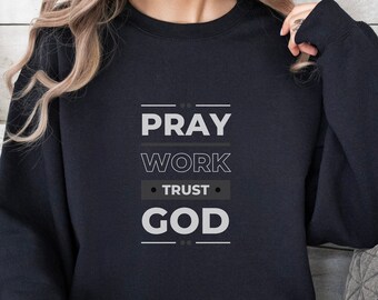 Pray Work Trust God Christian Sweatshirt: Unisex Faith Apparel