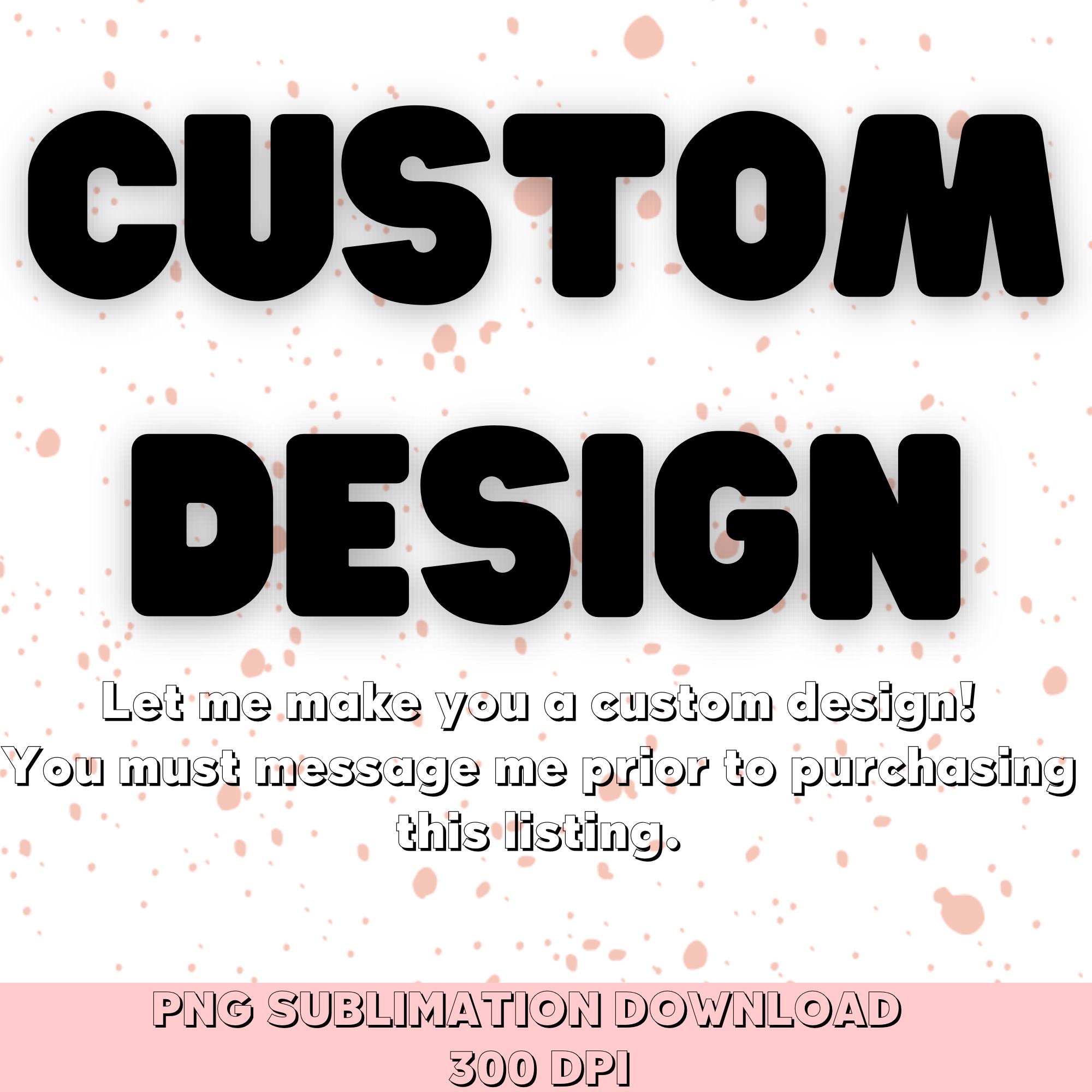 Curated visual reference: Gallery Detail: Custom Design Png Custom Png Message Me Prior To Ordering