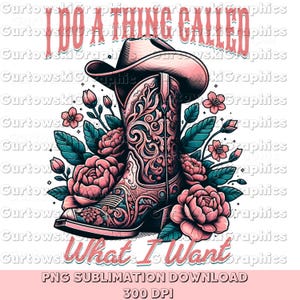 I do a thing called what I want png, Valentine western Png,western coquette, Preppy cowgirl, coquette cowgirl png,western cowgirl boots png