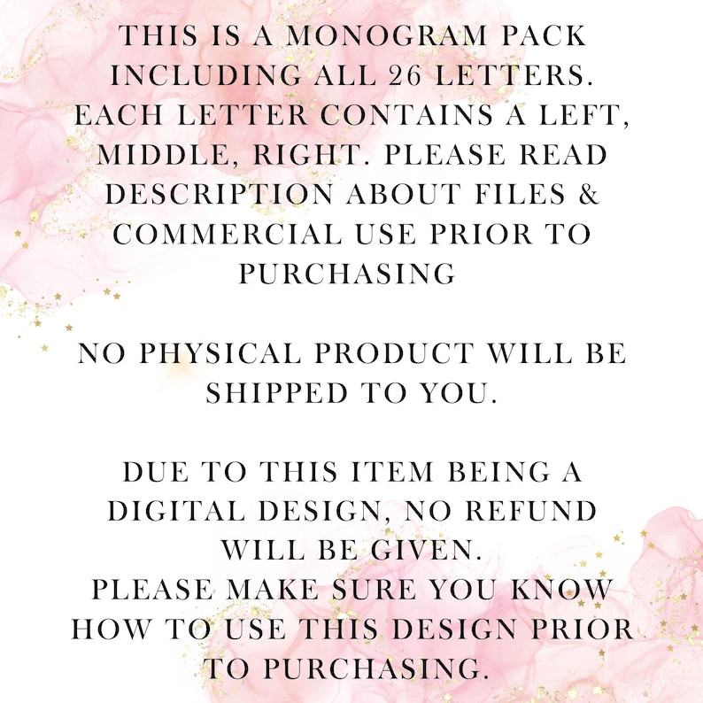 May include: White text on a pink and gold background. The text reads: "THIS IS A MONOGRAM PACK INCLUDING ALL 26 LETTERS. EACH LETTER CONTAINS A LEFT, MIDDLE, RIGHT. PLEASE READ DESCRIPTION ABOUT FILES & COMMERCIAL USE PRIOR TO PURCHASING."
