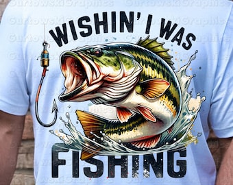 Wishin' I Was Fishing Digital,Bass Fish png,Coastal Fishing design,vintage fisherman design,Men's fishing designs,Bass Fish Sublimation