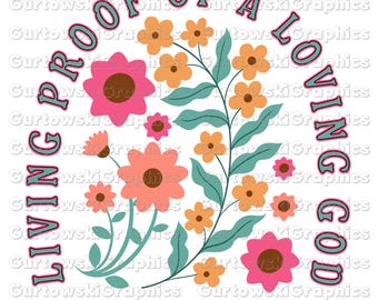 May include: A floral design with pink, orange, and yellow flowers. The text "Living Proof of a Loving God" is written in a semi-circle around the flowers.