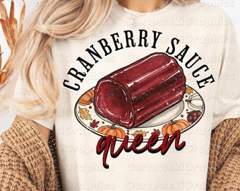 Cranberry Sauce Queen PNG Sublimation Design Funny Thanksgiving Food Digital Fall Holiday Dinner Shirt Cranberry Sauce Lover Funny