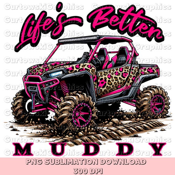 Life’s better muddy PNG,Leopard side-by-side png,Mudding png, Side Chick png,ATV riding png,Offroad shirt design, Girly 4 Wheeler png