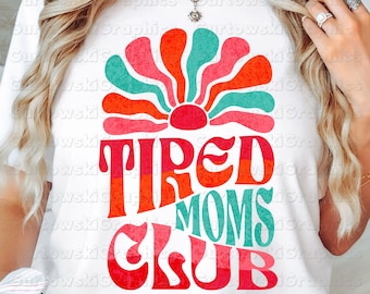 Tired Moms Club PNG, Retro Mom Life Sublimation Design, Funny Motherhood Digital Download, Groovy Vintage PNG for Shirts, Exhausted Mom png