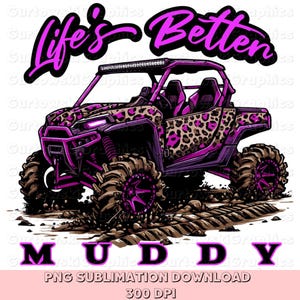 May include: A digital illustration of a side-by-side ATV with a leopard print design and the text "Life's Better Muddy". The vehicle is in shades of pink and brown, with large tires and a light bar. The image is a PNG sublimation download.