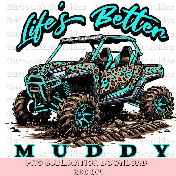 Life’s better muddy Teal PNG,Leopard side-by-side png,Mudding png, Side Chick png,ATV riding png,Offroad shirt design, Girly 4 Wheeler png