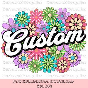 May include: A digital download of a sublimation design featuring the word "Custom" in a white, bold font with a black outline. The word is surrounded by a cluster of colourful flowers with a retro style.
