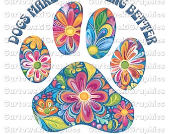 Dogs make everything better Png,Dog Mom Png, Dog Mama Sublimation Png,Dog Lover Png,Floral Dog Paw png, Animal Lover designs
