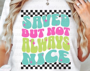 Saved But Not Always Nice PNG,Christian Funny Quote,Retro Pastel Bible Verse Design,Faith Digital Download,Groovy Checkerboard PNG