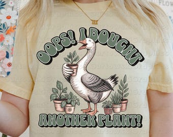Oops I Bought Another Plant PNG Sublimation Design Funny Goose Gardening Digital Plant Lover Shirt Mental Health Funny Png Girly Goose
