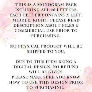 May include: Text on a pink background with gold glitter. The text reads: "This is a monogram pack including all 26 letters. Each letter contains a left, middle, right. Please read description about files & commercial use prior to purchasing. No physical product will be shipped to you. Due to this item being a digital design, no refund will be given. Please make sure you know how to use this design prior to purchasing."