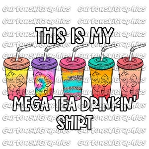 May include: A colorful graphic design featuring five iced tea cups with straws and the text "This is my Mega Tea Drinkin' Shirt".