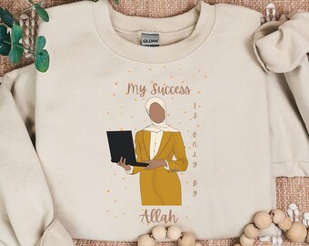 My Success Is Only By Allah Sweatshirt,hijabi sweatshirt,shirts for muslim women,gifts for grad,students,Islamic apparel,women sweatshirts