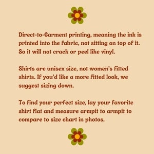 May include: Text explaining the process of direct-to-garment printing, which means the ink is printed into the fabric, not on top of it. It also mentions that shirts are unisex sizing and suggests sizing down for a more fitted look. The text also includes instructions on how to find the perfect size by measuring armpit to armpit and comparing to the size chart in photos.