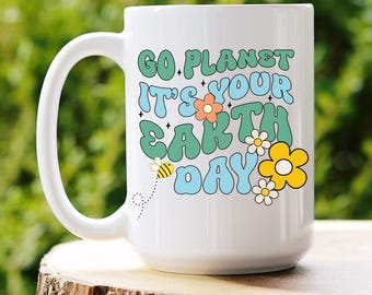Earth Day Mug - Environmental Coffee Mug - Save the Earth top - Teacher Gift - Environmentalist Mug - Go Planet It's Your Earth Day Cup