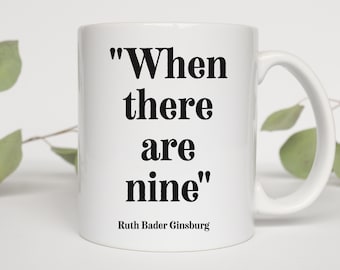 When There Are 9 Ruth Bader Ginsburg coffee tea mug cup, RBG, Feminism, Justice, Lawyer Gift, Mom Girlfriend Best Friend Gift political gift