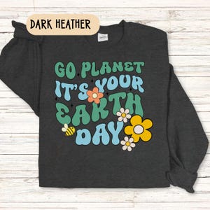 Earth Day Recycle Shirt - Environmental Sweatshirt - Recyling Shirt - Save the Earth top - Teacher Shirt - Go Planet It&#39;s Your Earth Day