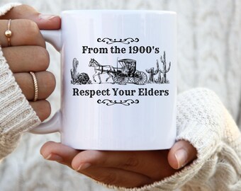 I'm From The 1900s Coffee Mug - Funny Mug Birthday Present - Western Graphic Cup - Funny Gift Friend - Mom Dad Gift - Respect Elders Mug