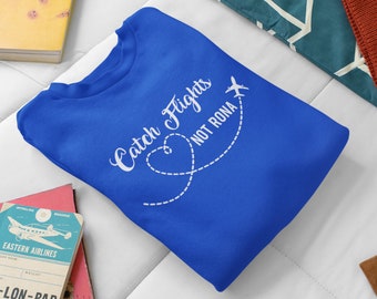 CATCH FLIGHTS NOT Rona, Catching Flights Shirt, Couples Travel Vacay Sweatshirt, Girls Trip Sweater, Holiday Travel Outfit, Airplane outfit