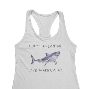 I Just Freaking, Love Sharks Okay Women&#39;s Racerback Tank, Tank Top, Shark Tank Top, Shark Woman Tank, Shark Gift, XS-XL Sizes