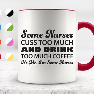 Some Nurses Cuss Too Much And Drink Too Much Coffee  Mug, Funny Mugs, Friend Gifts, Colleague Mug, Surprise Gift, Birthday Gift