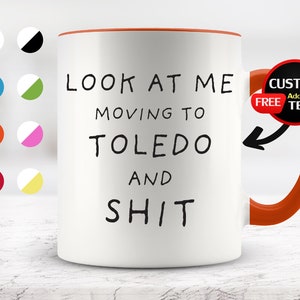 Look at Me Moving to Toledo Mug, Toledo Mug, Moving to Toledo Gifts, Toledo Cup, Birthday Gifts