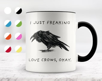 I Just Freaking Love Crows, Okay Mug, Crow Mug, Love Crow, 11oz. mug 15 oz. mug, Crow Gifts.