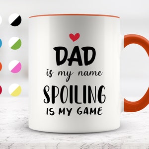 Dad Is My Name Spoiling Is My Game Mug, Funny Mugs, Gift For Dad, Best Gift Idea for Dad Life, Surprise Birthday, Christmas, Father&#39;s Day