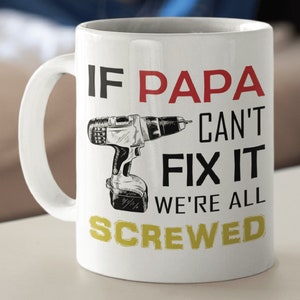 If Papa Can&#39;t Fix, We&#39;re All Screwed, Coffee Mug Gift, Gift for Dad, Grandpa, Husband From Son, Daughter, Grandson, Wife Birthday