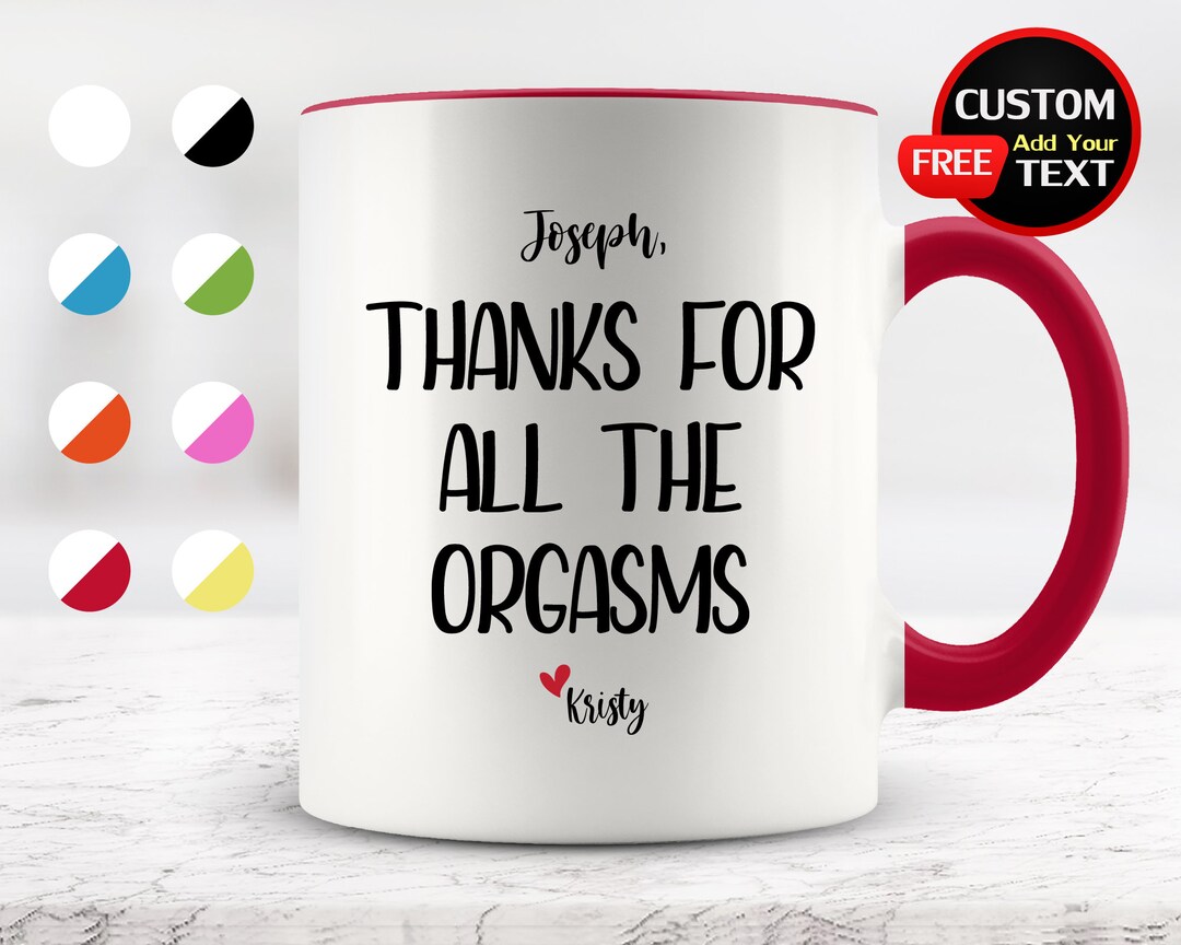 Thanks for All the Orgasms Personalized Mug, Funny Coffee Mug for ...