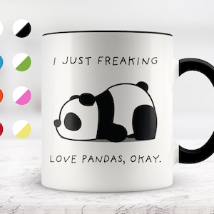 I Just Freaking Love Pandas, Okay Mug, Panda Mug, Panda Gifts, Friend mug, 11oz. mug 15 oz. mug, Friend Gift.