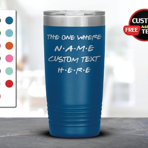 The One Where Friends Laser Etched Tumbler, Custom Text, Personalized Friends Cup, Friends Gift Ideas, Custom Friends Travel Mug