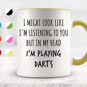 I Might Look Like I&#39;m Listening To You but In My Head I&#39;m Playing Darts Mug, Funny Mugs, Surprise ,Birthday Gifts