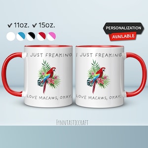 I Just Freaking Love Macaws Okay Mug, Macaw Mug, Macaw Gift, Really Love Macaw, Parrot Mug, Parrot Gift, Mug 15oz, Mug 11oz