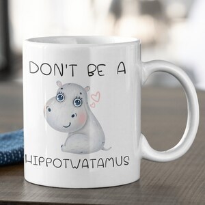 Don&#39;t Be A Hippotwatamus Mug, Funny Gag Mug, Funny Gag Gift, Gift For Friends, Cunt Mug, Humor Inappropriate Mug Gift, Hippotwatamus Mug