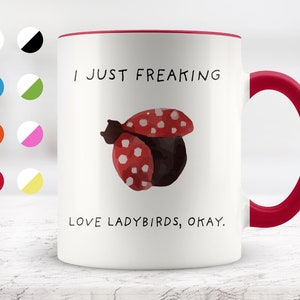 I Just Freaking Love Ladybirds, Okay Mug, Ladybird Mug, Ladybird Gifts, Friend mug, Friend Gift.
